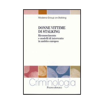 Donne vittime di stalking. Riconoscimento e modelli di intervento in ambito europeo