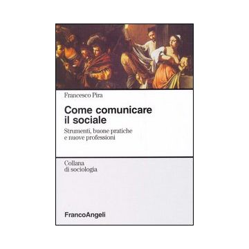 Come comunicare il sociale. Strumenti, buone pratiche e nuove professioni