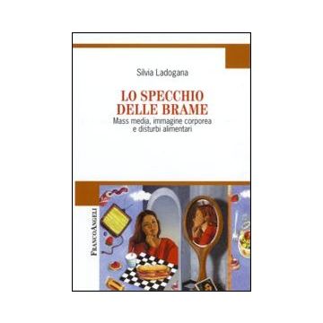 Lo specchio delle brame. Mass media, immagine corporea e disturbi alimentari