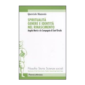 Spiritualità genere e identità nel Rinascimento. Angela Merici e la Compagnia di Sant'Orsola