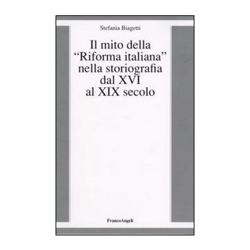 Il mito della «riforma italiana» nella storiografia dal XVI al XIX secolo