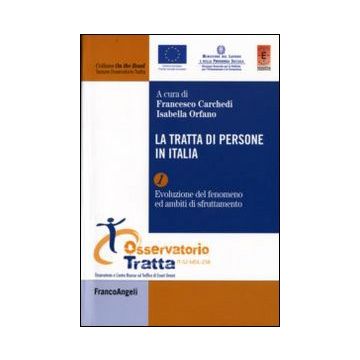 La tratta di persone in Italia. Vol. 1: Evoluzione del fenomeno ed ambiti di sfruttamento
