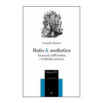 Ratio & aesthetica. La nascita dell'estetica e la filosofia moderna