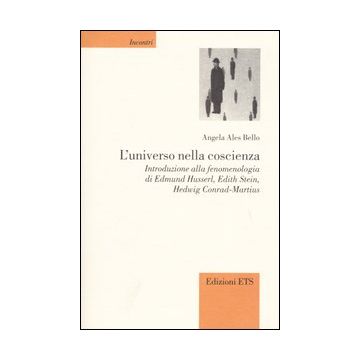 L'universo nella coscienza. Introduzione alla fenomenologia di Edmund Husserl, Edith Stein, Hedwig Conrad-Martius
