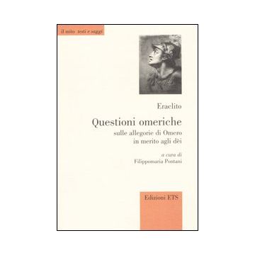 Questioni omeriche. Sulle allegorie di Omero in merito agli dei. Testo greco a fronte