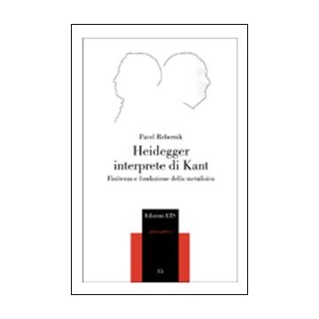 Heidegger interprete di Kant. Finitezza e fondazione della metafisica