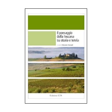 Il paesaggio della Toscana tra storia e tutela