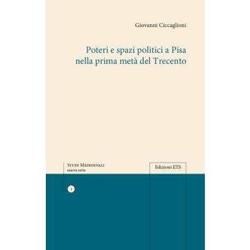 Poteri e spazi politici a Pisa nella prima metà del trecento