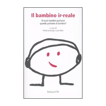 Il bambino ir-reale. Di quali bambini parliamo quando parliamo di bambini?