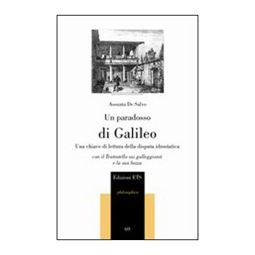 Un paradosso di Galileo. Una chiave di lettura della disputa idrostatica. Con il Trattatello sui galleggianti e la sua bozza