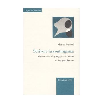 Scrivere la contingenza. Esperienza, linguaggio, scrittura in Jacques Lacan