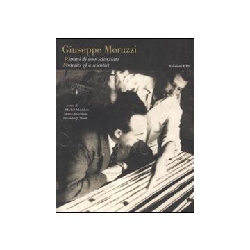 Giuseppe Moruzzi. Ritratti di uno scienziato-Portraits of a scientist. Ediz. bilingue