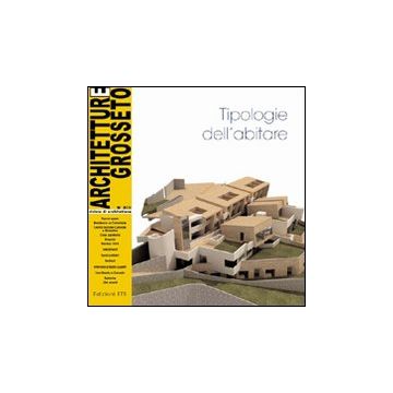 Architetture Grosseto (2009). Vol. 8: Tipologie dell'abitare