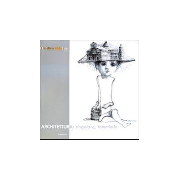 Architettura: singolare, femminile. Ediz. illustrata