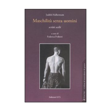 Maschilità senza uomini. Scritti scelti