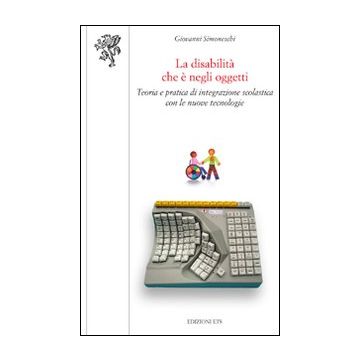 La disabilità che è negli oggetti. Teoria e pratica di integrazione scolastica con le nuove tecnologie