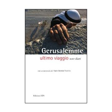 Gerusalemme. Ultimo viaggio. Nove diari