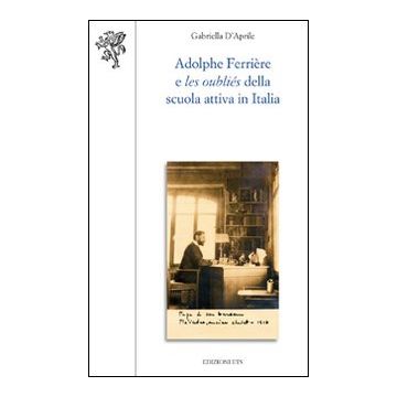 Adolphe Ferrière e les oubliés della Scuola attiva in Italia