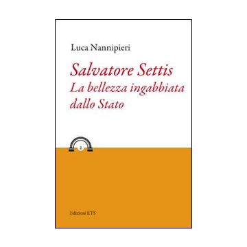 Salvatore Settis. La bellezza ingabbiata dallo Stato