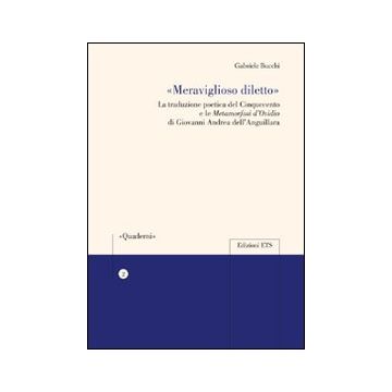 «Meraviglioso diletto» la traduzione poetica del Cinquecento e le Metamorfosi d'Ovidio di Giovanni Andrea