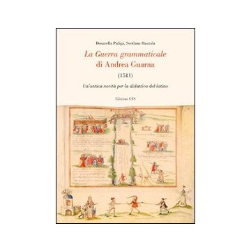 La guerra grammaticale di Andrea Guarna (1511). Un'antica novità per la didattica del latino