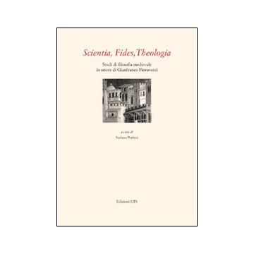 Scientia, fides, theologia. Studi di filosofia medievale in onore di Gianfranco Fioravanti