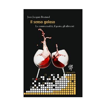 Il senso goloso. La commensalità, il gusto, gli alimenti