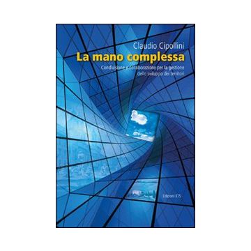 La mano complessa. Condivisione e collaborazione per la gestione dello sviluppo dei territori