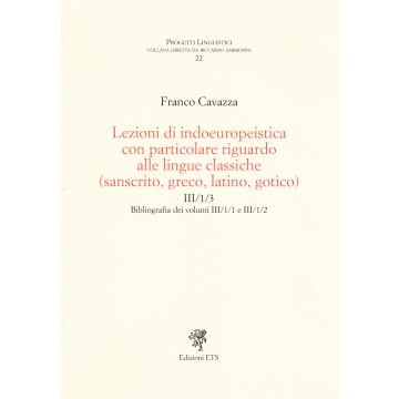 Lezioni di indoeuropeistica con particolare riguardo alle lingue classiche (sanscrito, greco, latino, gotico). Bibliografia dei volumi III/1/1 e III/1/2