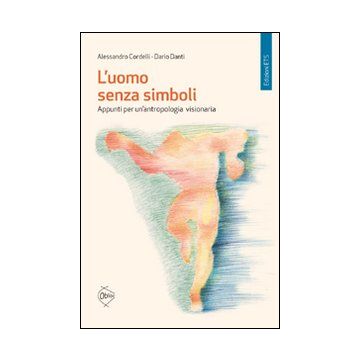 L'uomo senza simboli. Appunti per un'antropologia visionaria