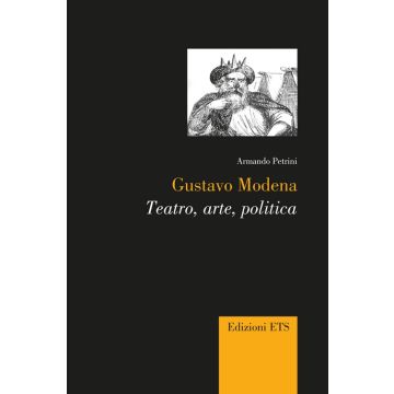 Gustavo Modena. Teatro, arte, politica