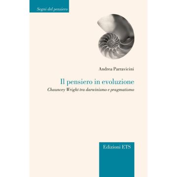Il pensiero in evoluzione. Chauncey Wright tra darwinismo e pragmatismo