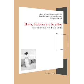 Rina, Rebecca e le altre. Voci femminili nell'Italia unita