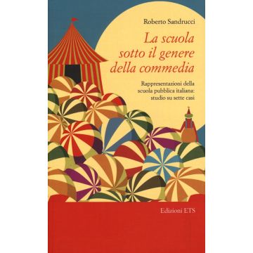 La scuola sotto il genere della commedia. Rappresentazioni della scuola pubblica italiana: studio su sette casi