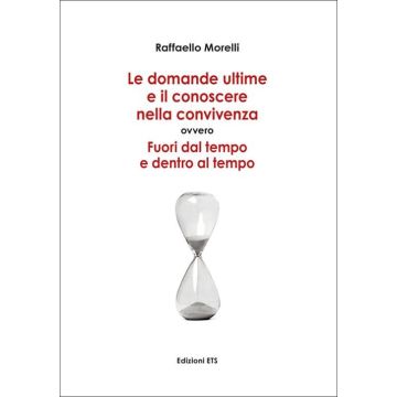 Domande ultime e il conoscere nella convivenza. Fuori dal tempo ed entro al tempo