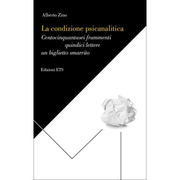 La condizione psicanalitica. Centocinquantasei frammenti, quindici lettere, un biglietto