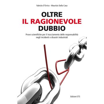 Oltre il ragionevole dubbio. Prove scientifiche per il tracciamento delle responsabilità nei disastri e sinistri industriali
