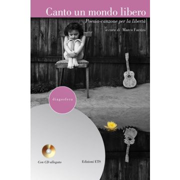 Canto un mondo libero. Poesia-canzone per la libertà. Con CD Audio