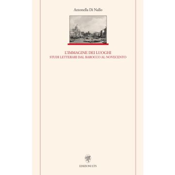 Immagine dei luoghi. Studi letterari dal barocco al Novecento