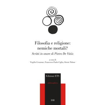 Filosofia e religione: nemiche mortali? Scritti in onore di Pietro de Vitiis
