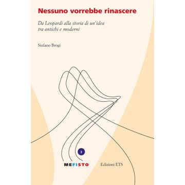 Nessuno vorrebbe rinascere. Da Leopardi alla storia di un'idea tra antichi e moderni