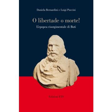 «O libertade o morte!» L'epopea risorgimentale di Buti