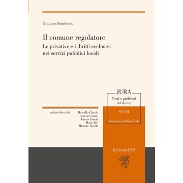Il comune regolatore. Le privative e i diritti esclusivi nei servizi pubblici locali