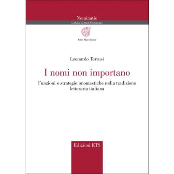 I nomi non importano. Funzioni e strategie onomastiche nella tradizione letteraria italiana