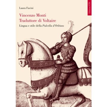 Vincenzo Monti traduttore di Voltaire. Lingua e stile della Pulcella d'Orléans