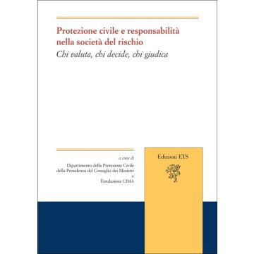 Protezione civile e responsabilità nella società del rischio. Chi valuta, chi decide, chi giudica