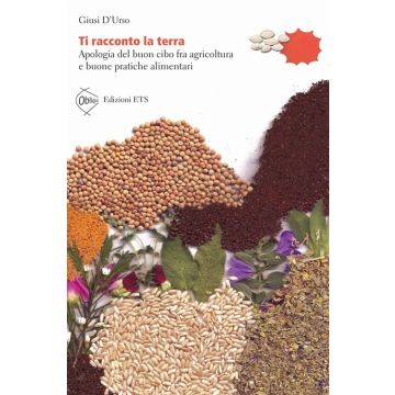 Ti racconto la terra. Apologia del buon cibo fra agricoltura e buone pratiche alimentari