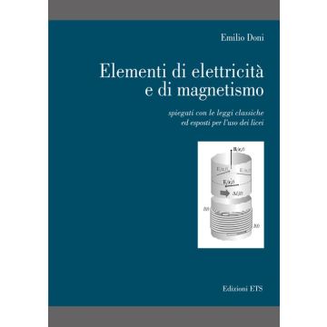 Elementi di elettricità e di magnetismo. Spiegati con le leggi classiche ed esposti per l'uso dei licei