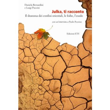 Julka, ti racconto. Il dramma dei confini orientali, le foibe, l'esodo
