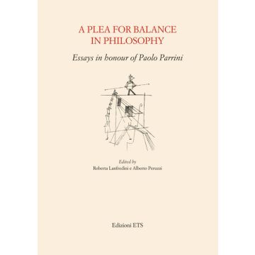 A Plea for balance in philosophy. Essays in honour of Paolo Parrini